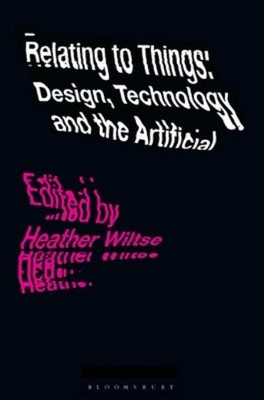 Relating To Things: Design, Technology And The Artificial