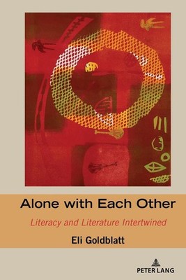Alone with Each Other: Literacy and Literature Intertwined by Eli Goldblatt Pape