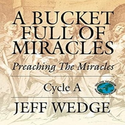 A Bucket Full of Miracles Preaching the Miracles -- Cycle a Jeff
