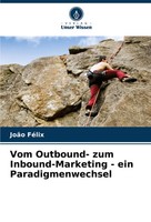 JoãO FéLix | Vom Outbound- Zum Inbound-Marketing - Ein Paradigmenwechsel | Buch