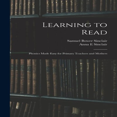 Learning to Read Phonics Made Easy for Primary Teachers and Mothe