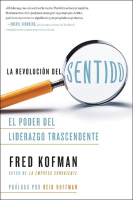 revolucin del sentido, La: El Poder del Liderazgo Transcendente by Fred Kofman (