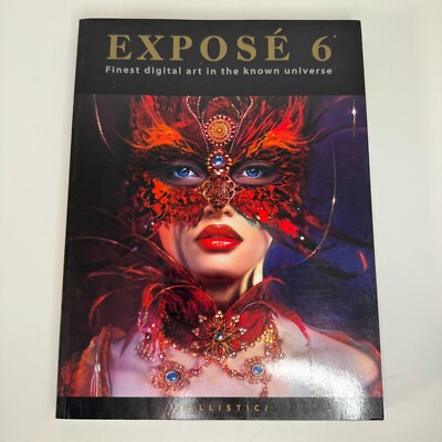 EXPOSE 6: THE FINEST DIGITAL ART IN THE KNOWN UNIVERSE By Daniel P. Wade & Paul
