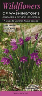 Wildflowers of Washington's Cascades and Olympic Mountains : A Guide to...