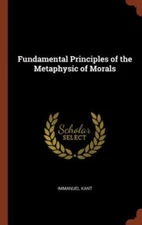 Fundamental Principles of the Metaphysic of Morals, Kant, Immanuel, 978137481824