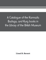 Lionel D. Barnett | A Catalogue Of The Kannada, Badaga, And Kurg Books In The...