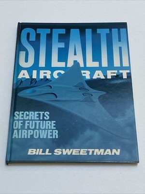 Stealth Aircraft Secrets Of Future Airpower by Bill Sweetman (Hardcover 1986)