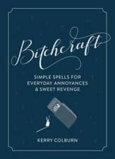 Bitchcraft: Simple Spells for Everyday Annoyances & Sweet Revenge - VERY GOOD