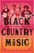 Black Country Music: Listening for Revolutions (American Music Series), Royster,