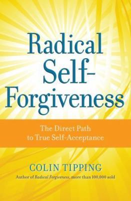 Radical Self-Forgiveness: The Direct Path to True Self