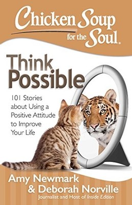 Chicken Soup for the Soul: Think Possible: 101 Stories by Amy Newmark 1611599520
