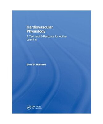 Cardiovascular Physiology: A Text and E-Resource for Active Learning, Burt B. (E
