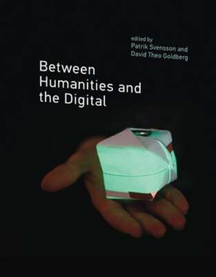 Between Humanities and the Digital by Patrik Svensson: Used