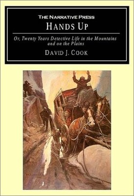 HANDS UP: OR, TWENTY YEARS OF DETECTIVE LIFE IN THE By David J. Cook