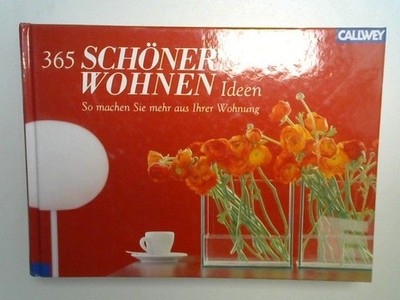 365 Schöner-Wohnen-Ideen : so machen Sie mehr aus Ihrer Wohnung. Ilex Neß. [Red.