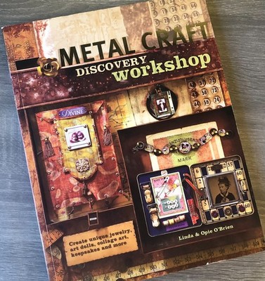 Metal Craft Discovery Workshop : Create Unique Jewelry, Art Dolls, Collage Art