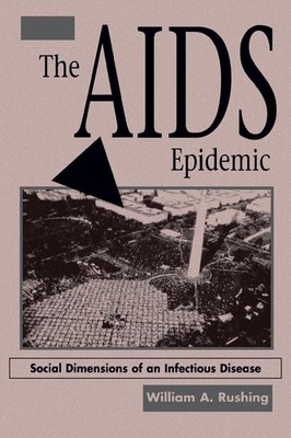 The AIDS Epidemic: Social Dimensions Of An Infectious Disease