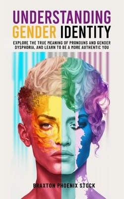 Understanding Gender Identity: Explore the True Meaning of Pronouns and Gend...
