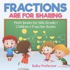 Fractions are for Sharing - Math Books for Kids Grade 1 Children's Fraction Book