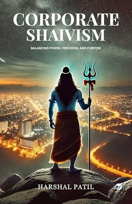 Corporate Shaivism: Balancing Power, Precision, and Pur -  NEW Harshal Patil 202