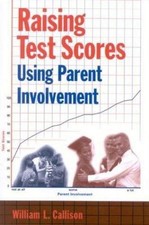 Raising Test Scores Using Parent Involvement by William L. Callison 2004 Trade