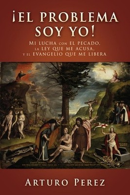 El problema soy yo!: Mi lucha con el pecado, la ley que me acusa, y el evangelio