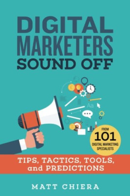 Digital Marketers Sound Off : Tips, Tactics, Tools, Predictions NEW
