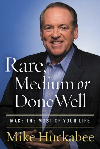 Rare, Medium, or Done Well: Make the Most of Your Life, Huckabee, Mike, Very Goo