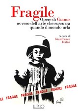 Gianfranco Ferl Fragile. Opere di Gianus ovvero dell'arte che suss (Tapa blanda)