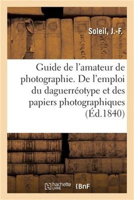 Guide de l'Amateur de Photographie: Expos� de la Marche � Suivre Dans l'Emploi D