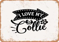 METAL SIGN - I Love My Collie - Vintage Rusty Look Sign