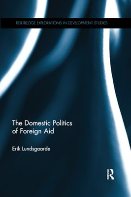 The Domestic Politics of Foreign Aid -  NEW Erik Lundsgaard 2016