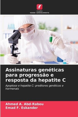 Assinaturas genéticas para progressão e resposta da hepatite C Ahmed A. Abd-Rabo
