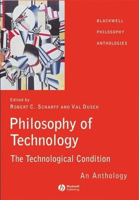Philosophy of Technology: The Technological Condition - An Anthology