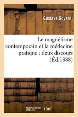Le magnetisme contemporain et la medecine pratique : deux discours a la Societ 