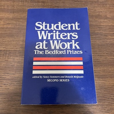 STUDENT WRITERS AT WORK: THE BEDFORD PRIZES By Nancy Sommers And Donald Mcquade