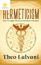 Hermeticism: How to Apply the Seven Hermetic Principles