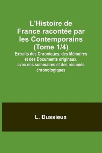 L Dussieux L'Histoire de France racontée par les Contemporains (Tome (Tascabile)