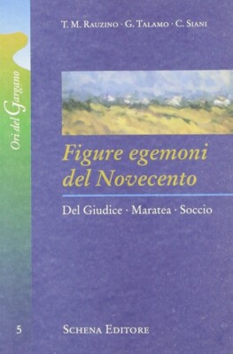 Figure egemoni del Novecento. Del Giudice, Maratea, Soccio - [Schena Editore]