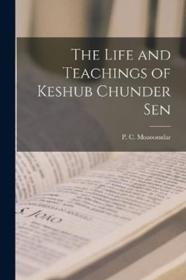 P C Mozoomdar The Life and Teachings of Keshub Chunder Sen (Taschenbuch)