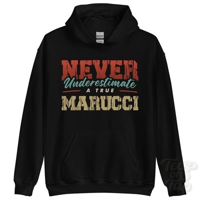 NEVER UNDERSTIMATE A TRUE MARUCCI HOODIE - Wear Your Name Proudly