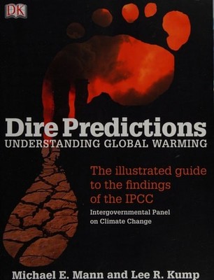 Dire Predictions: Understanding Global Warming by Lee R. Kump,Michael E. Mann, G