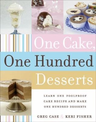 One Cake, One Hundred Desserts: Learn One Fool- 0060765356, Greg Case, hardcover