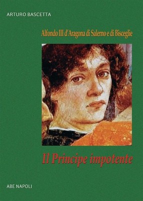 Bücher Arturo Bascetta - Der impotente Prinz: Alfons III. von Aragonien von Salerno 