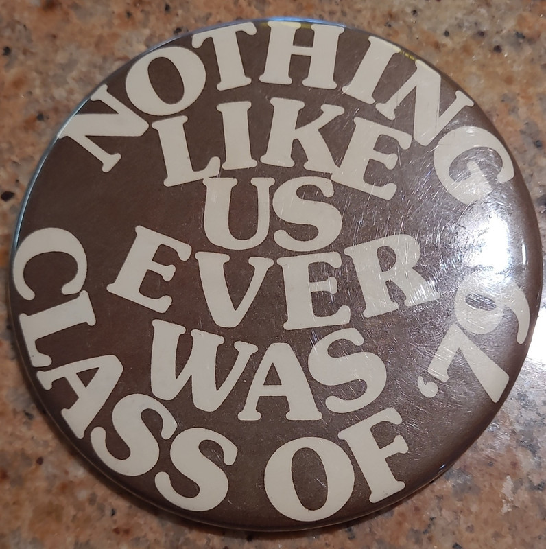 "Nothing Like Us Ever Was" Humorous Class of 79 Pinback Button