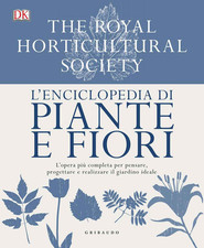 L'Enciclopedia Di Piante E Fiori. L'Opera Più Completa per Pensare, Progettare E