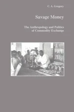 Savage Money : The Anthropology and Politics of Commodity Exchange, Paperback...