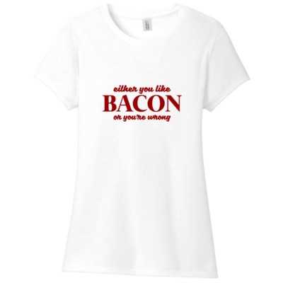 Either You Like Bacon Or You're Wrong Women's Fitted T-Shirt - Funny Food Quote 