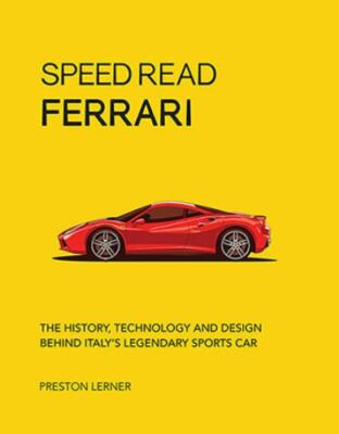 Speed Read Ferrari: The History, Technology and Design Behind Italy's Leg - NEW