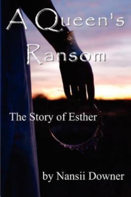 A Queen's Ransom: The Story of Esther by Downer, Nansii, Brand New, Free ship...